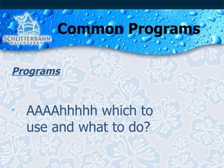 Common Programs Programs AAAAhhhhh which to use and what to do? 