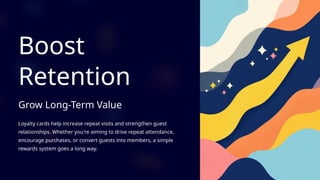 Boost
Retention
Grow Long-Term Value
Loyalty cards help increase repeat visits and strengthen guest
relationships. Whether you're aiming to drive repeat attendance,
encourage purchases, or convert guests into members, a simple
rewards system goes a long way.
 