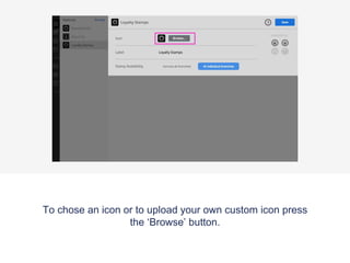 To chose an icon or to upload your own custom icon press
the ‘Browse’ button.
 