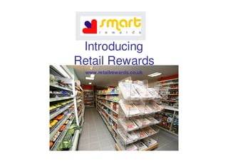 Introducing
Retail Rewards
  www.retailrewards.co.uk
 