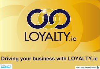 Driving your business with LOYALTY.ie   