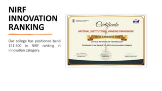 NIRF
INNOVATION
RANKING
Our college has positioned band
151-300 in NIRF ranking in
innovation category.
 