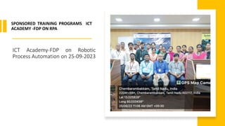 ICT Academy-FDP on Robotic
Process Automation on 25-09-2023
SPONSORED TRAINING PROGRAMS ICT
ACADEMY -FDP ON RPA
 