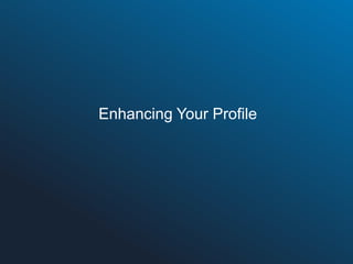 Enhancing Your Profile

 