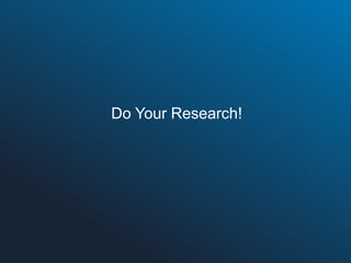 Do Your Research!

 