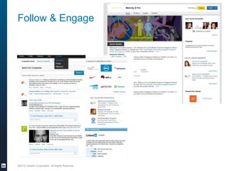Follow & Engage

©2013 LinkedIn Corporation. All Rights Reserved.

 