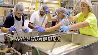 MANUFACTURING
 