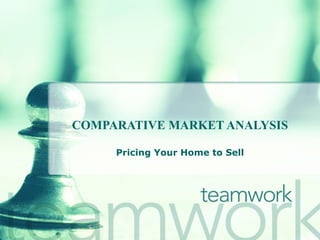 COMPARATIVE MARKET ANALYSIS Pricing Your Home to Sell 