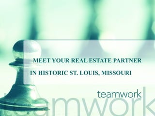 MEET YOUR REAL ESTATE PARTNER IN HISTORIC ST. LOUIS, MISSOURI 