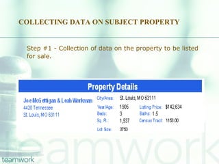 COLLECTING DATA ON SUBJECT PROPERTY Step #1 - Collection of data on the property to be listed for sale. 