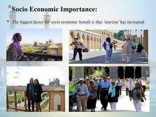  The biggest factor for socio economic benefit is that ‘tourism’has increased.
*Socio Economic Importance:
 