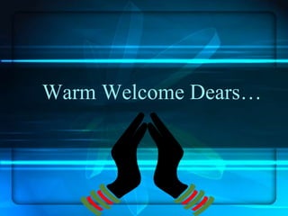 Warm Welcome Dears…
 