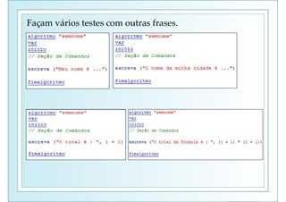 Façam vários testes com outras frases.
 