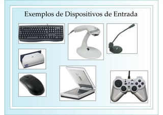 Exemplos de Dispositivos de Entrada
 