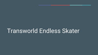 Transworld Endless Skater
 