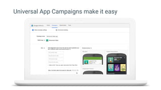Universal App Campaigns make it easy
 