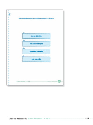 LIVRO DO PROFESSOR LÍNGUA PORTUGUESA · 1O
ANO 159
Port1ºAnoParte2PROF.indd 159Port1ºAnoParte2PROF.indd 159 9/16/10 10:44 AM9/16/10 10:44 AM
 