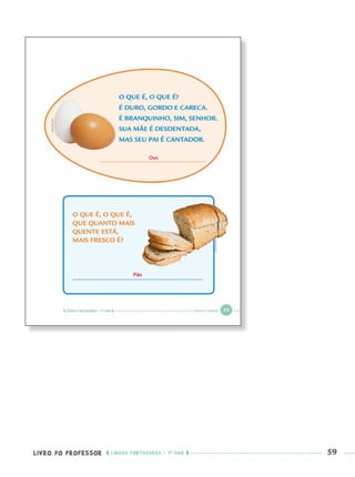 LIVRO DO PROFESSOR LÍNGUA PORTUGUESA · 1O
ANO 59
Ovo
Pão
Port1ºAnoPROF.indd 59Port1ºAnoPROF.indd 59 9/16/10 10:30 AM9/16/10 10:30 AM
 