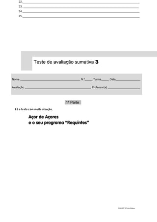 22.____________________________________________________________________________
23. ___________________________________________________________________________
24.____________________________________________________________________________
25.____________________________________________________________________________
Teste de avaliação sumativa 3
Nome _______________________________________ N.º_____ Turma_____ Data_________________
Avaliação ___________________________________________ Professor(a) ______________________
1ª Parte_
Lê o texto com muita atenção.
Açor de Açores
e o seu programa “Requintes”
DIAL5CP © Porto Editora
 