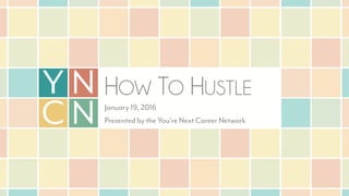 HOW TO HUSTLE
 