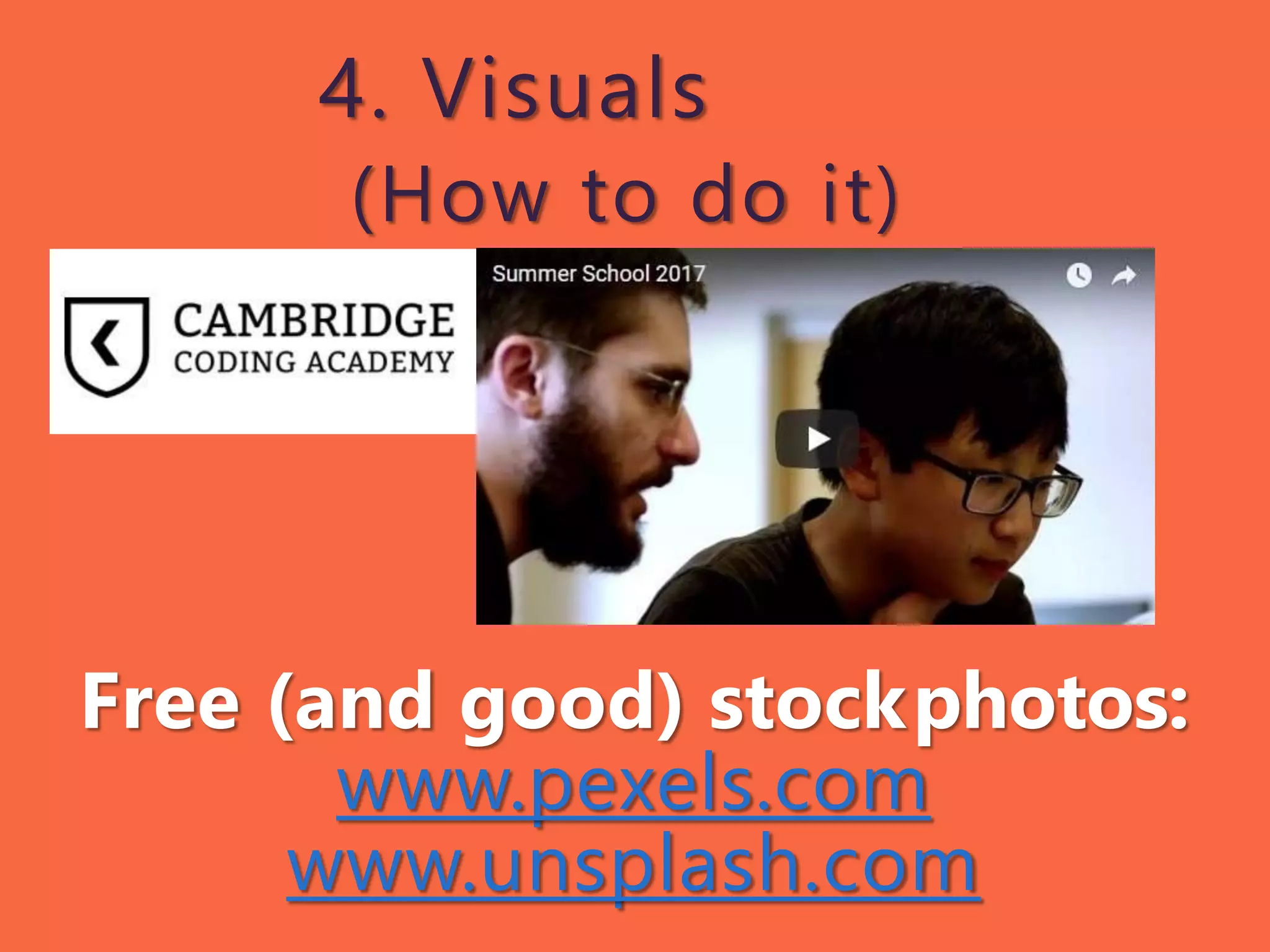 Free (and good) stockphotos:
www.pexels.com
www.unsplash.com
4. Visuals
(How to do it)
 