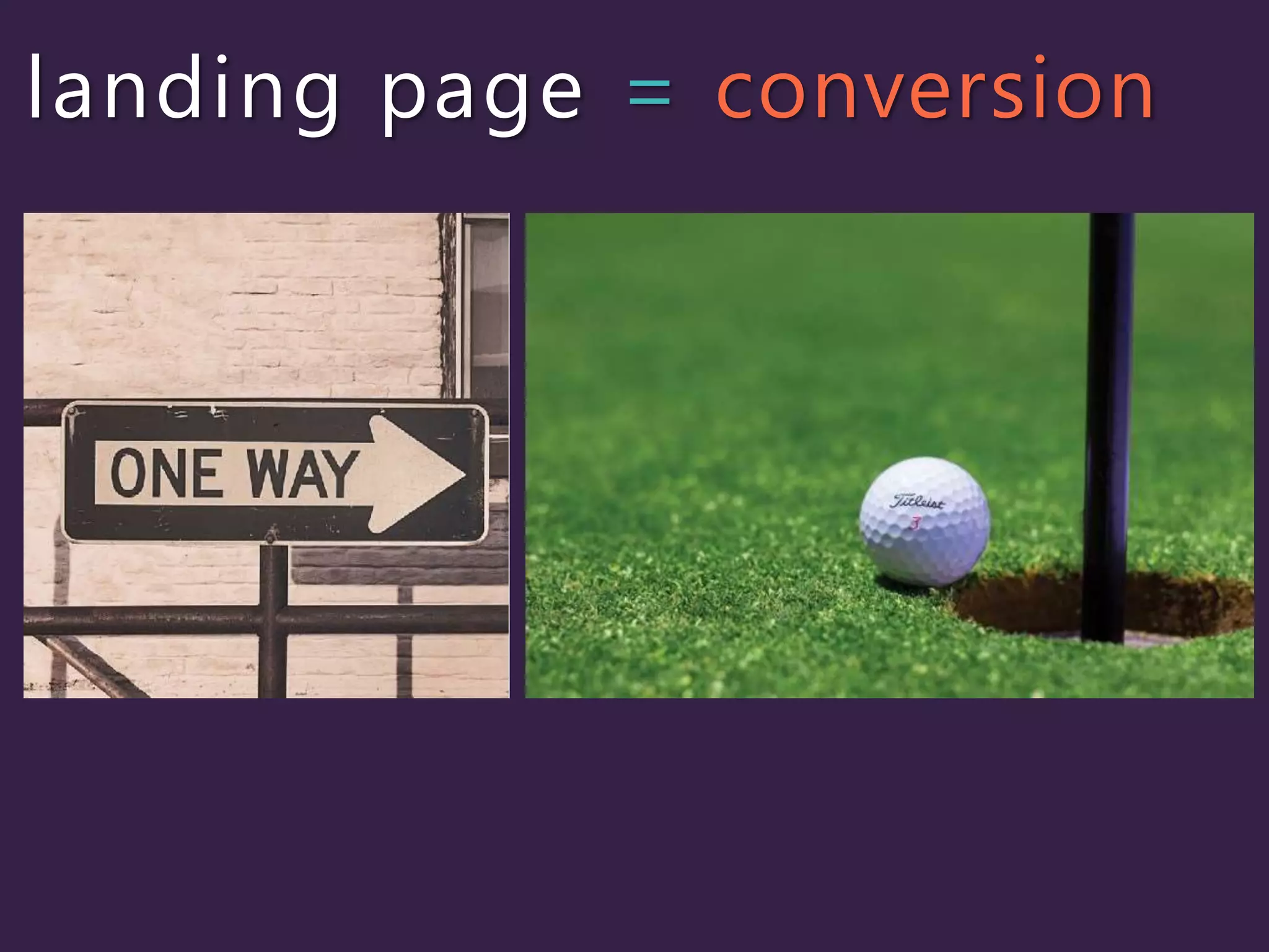 landing page = conversion
 