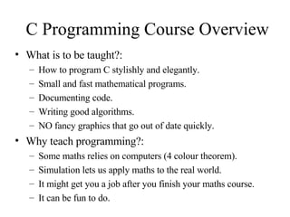C Programming Course Overview ,[object Object],[object Object],[object Object],[object Object],[object Object],[object Object],[object Object],[object Object],[object Object],[object Object],[object Object]