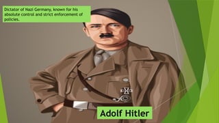 Dictator of Nazi Germany, known for his
absolute control and strict enforcement of
policies.
Adolf Hitler
 