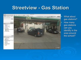Streetview - Gas Station What about gas stations?  How many gas stations can you identify in the area around the school? 