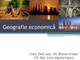 Geografie economică

Curs: Prof. univ. Dr. Remus Creţan
LP: Drd. Liviu Jigoria-Oprea

 