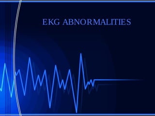 EKG ABNORMALITIES
 