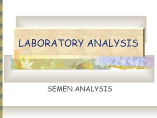 Semen Analysis

 Evaluation-             Morphology-
      Volume                 Head
      Appearance             ...