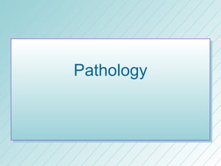 Pathology
 