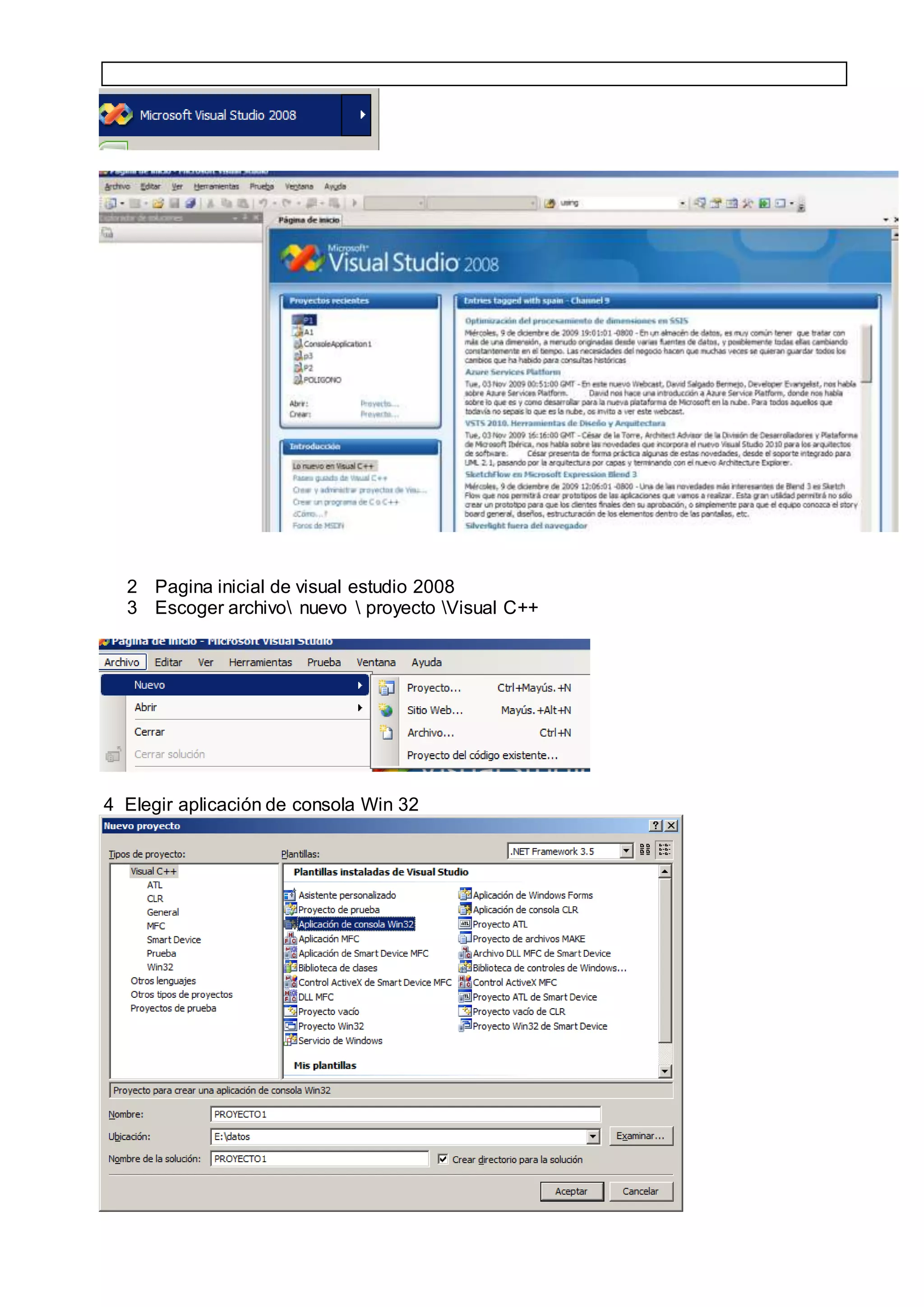 2 Pagina inicial de visual estudio 2008
3 Escoger archivo nuevo  proyecto Visual C++
4 Elegir aplicación de consola Win 32
 