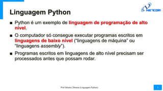 Linguagem Python
■ Python é um exemplo de linguagem de programação de alto
nível.
■ O computador só consegue executar prog...