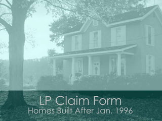 LP Claim Form Homes Built After Jan. 1996 