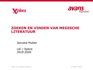 Vinden van medische literatuur
ZOEKEN EN VINDEN VAN MEDISCHE
LITERATUUR
12 februari 2020
Janneke Mulder
LIC / Xplora
2019-2020
 