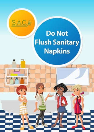 Do Not
Flush Sanitary
Napkins
Do Not
Flush Sanitary
Napkins
 