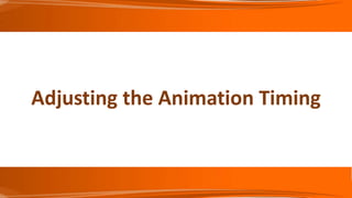 Adjusting the Animation Timing
 