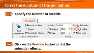 Click on the Preview button to test the
animation effects.
Step 5
Specify the duration in seconds.
Step 4
To set the duration of the animation:
 