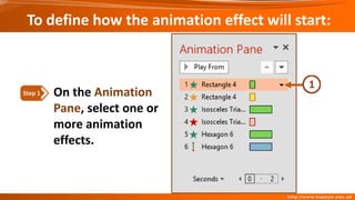 To define how the animation effect will start:
On the Animation
Pane, select one or
more animation
effects.
Step 1
 