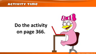 Do the activity
on page 366.
 
