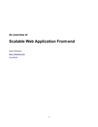An overview of
Scalable Web Application Front-end
Saeid Zebardast
http://zebardast.com
@saeidzeb
1
 