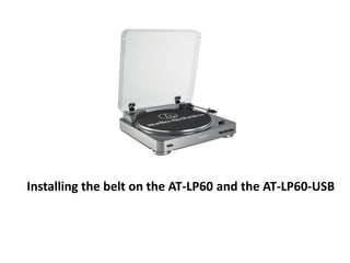 Installing the belt on the AT-LP60 and the AT-LP60-USB
 