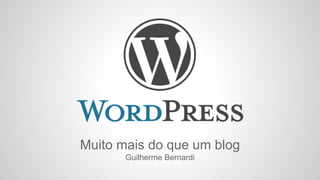 Muito mais do que um blog
Guilherme Bernardi
 