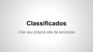 Classificados
Crie seu próprio site de anúncios
 