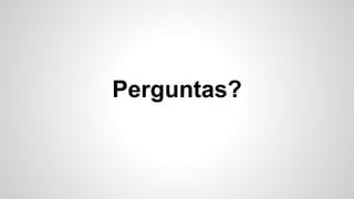 Perguntas?
 