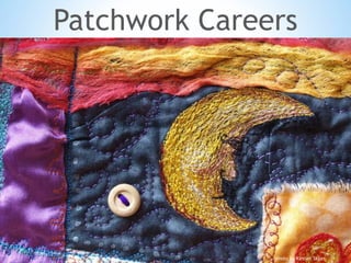 Patchwork Careers
photo by Kirsten Skiles
 