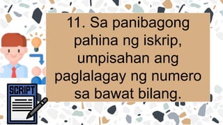 11. Sa panibagong
pahina ng iskrip,
umpisahan ang
paglalagay ng numero
sa bawat bilang.
 