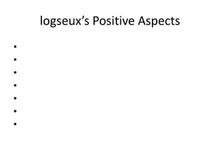 logseux’s Positive Aspects
•
•
•
•
•
•
•
 